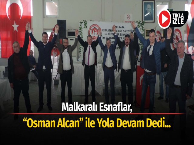 Malkaralı Esnaflar, “Osman Alcan” İle Yola Devam Dedi
