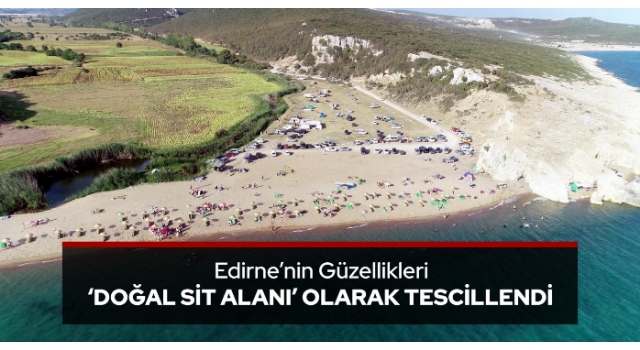 Edirne’nin güzellikleri ‘doğal sit alanı’ olarak tescillendi