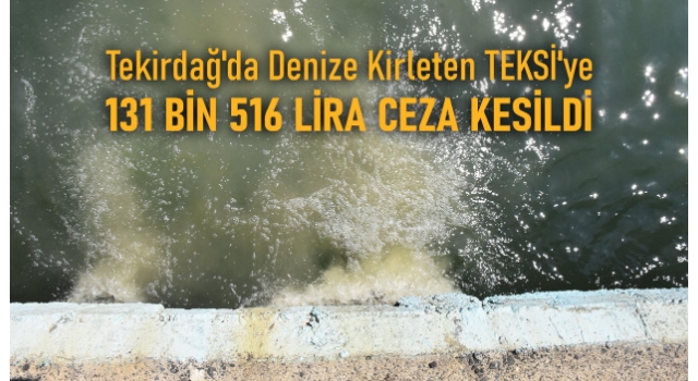 Tekirdağ'da denize kirleten TESKİ'ye 131 bin 516 lira ceza