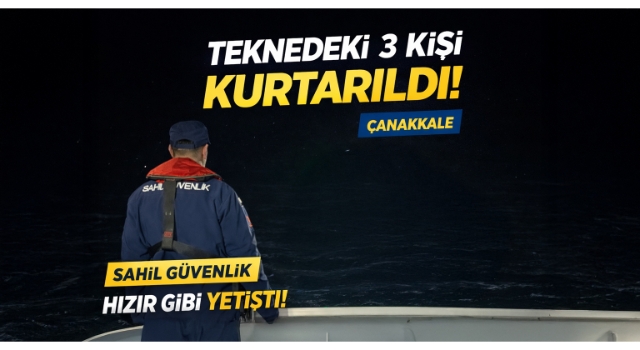 Çanakkale’de sürüklenen teknedeki 3 kişi kurtarıldı