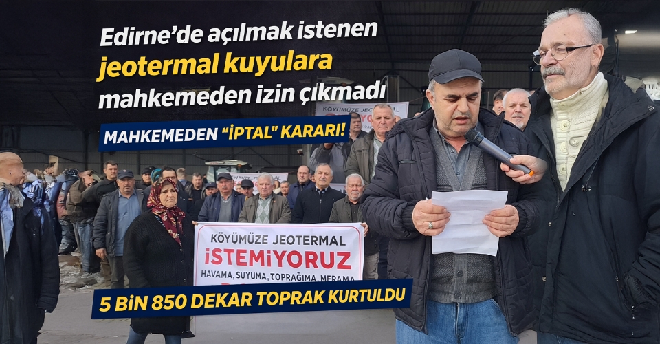Edirne’de açılmak istenen jeotermal kuyulara mahkemeden izin çıkmadı
