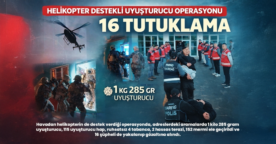Helikopter destekli uyuşturucu operasyonu; 16 tutuklama