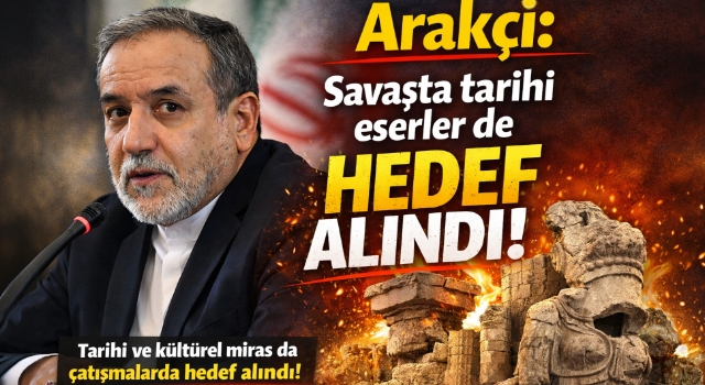 Arakçi: Savaşta tarihi eserler de hedef alındı