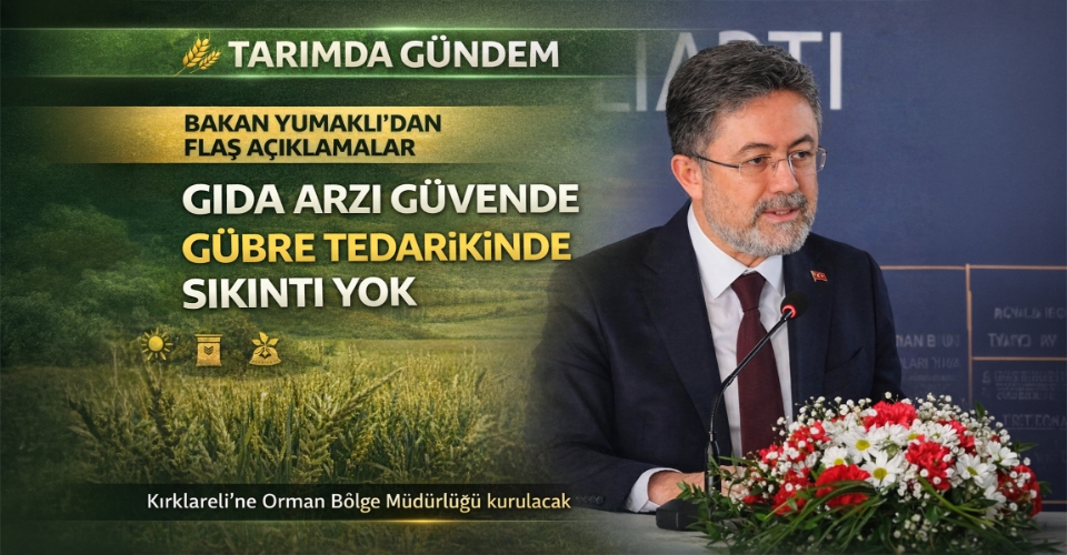 Bakan Yumaklı: Gıda anlamında problem, gübre tedarikinde sıkıntı yok