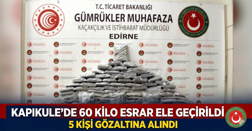 Kapıkule'de 60 kilo esrar ele geçirildi; 5 gözaltı