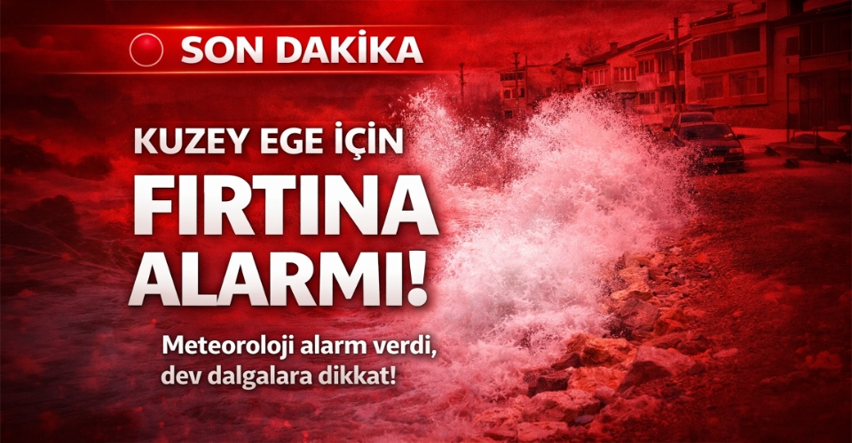 Kuzey Ege Denizi için 'fırtına' uyarısı