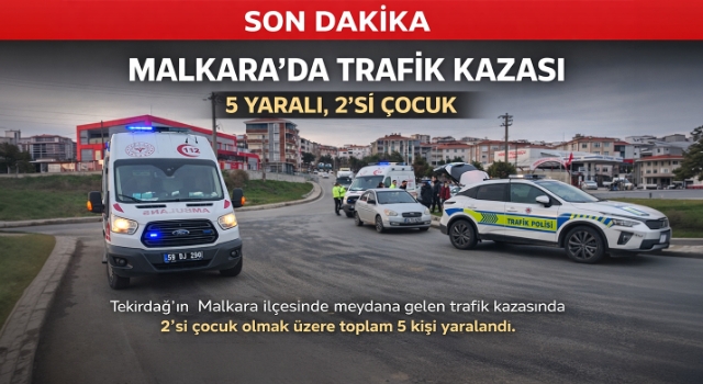 Malkara’da Trafik Kazası: 2’si Çocuk 5 Yaralı!