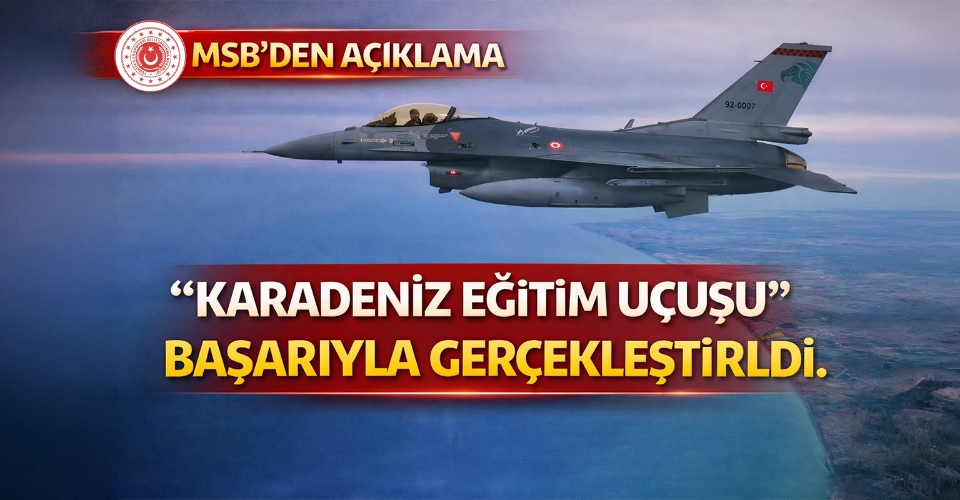 MSB: 'Karadeniz Eğitim Uçuşu' başarıyla gerçekleştirildi
