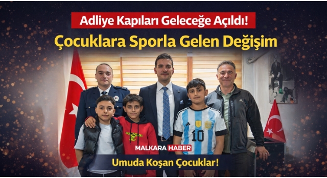 Adliye Kapıları Geleceğe Açıldı: Çocuklara Sporla Gelen Değişim