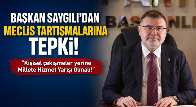 Başkan Saygılı’dan meclis tartışmalarına tepki