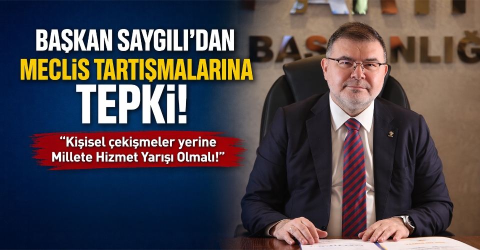 Başkan Saygılı’dan meclis tartışmalarına tepki