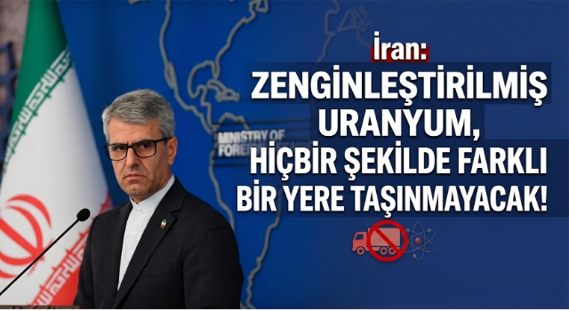 İran: Zenginleştirilmiş uranyum, hiçbir şekilde farklı bir yere taşınmayacak