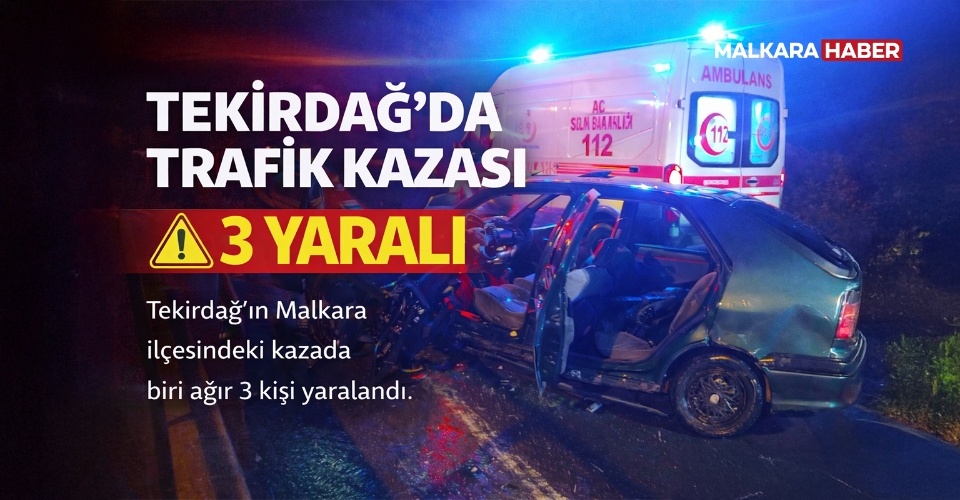 Malkara’da Trafik Kazası: 3 Yaralı