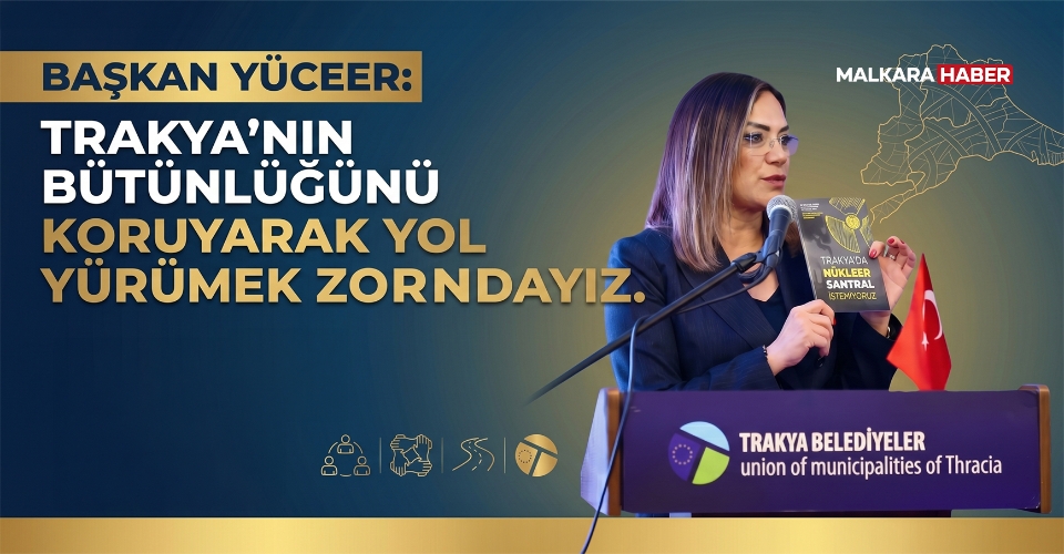 Başkan Yüceer: Trakya'nın bütünlüğünü koruyarak yol yürümek zorundayız