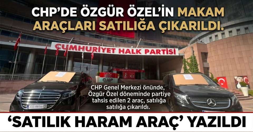 CHP'de Özgür Özel'in makam araçları satılığa çıkarıldı
