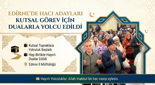 Edirne’de hacı adayları kutsal görev için dualarla yolcu edildi