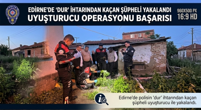 Edirne'de polisin 'dur' ihtarından kaçan şüpheli uyuşturucu ile yakalandı