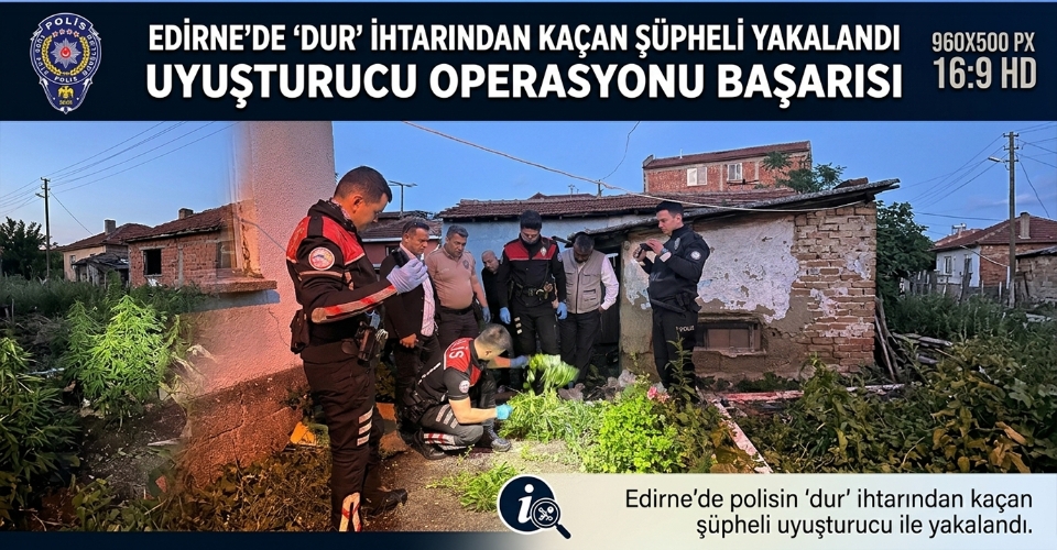 Edirne'de polisin 'dur' ihtarından kaçan şüpheli uyuşturucu ile yakalandı