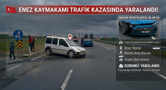 Enez Kaymakamı trafik kazasında yaralandı