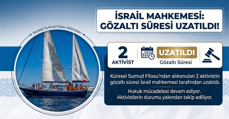 İsrail mahkemesi, Küresel Sumud Filosu'ndan alıkonulan 2 aktivistin gözaltı süresini uzattı