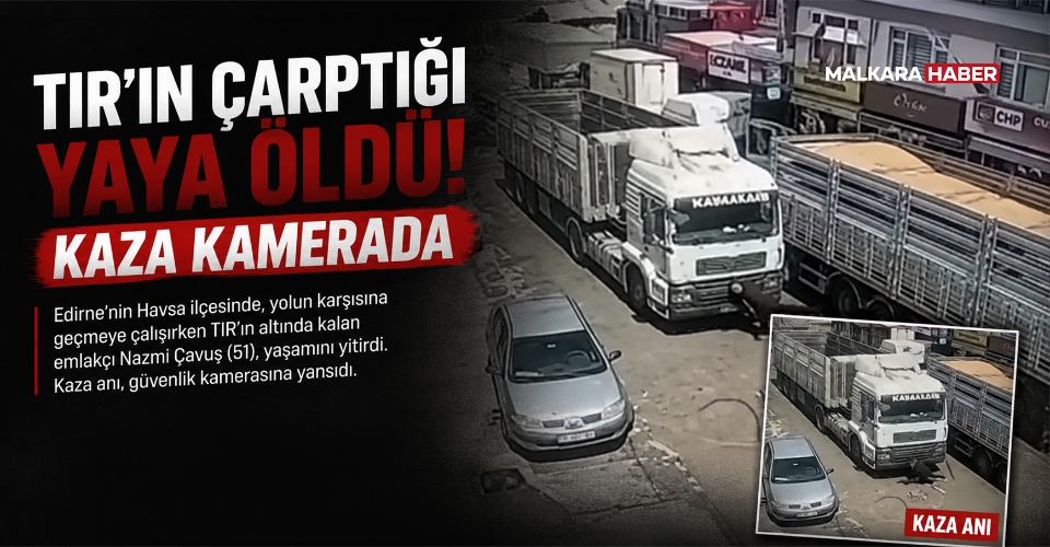 TIR'ın çarptığı yaya öldü; kaza kamerada