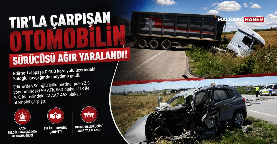 TIR'la çarpışan otomobilin sürücüsü ağır yaralandı