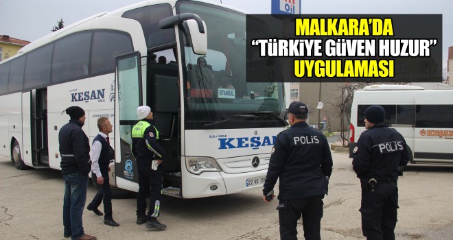 Malkara’da “Türkiye Güven Huzur” Uygulaması Yapıldı