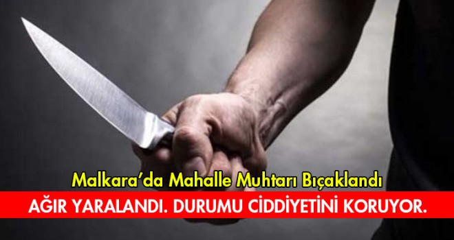 Mahalle Muhtarı Bıçaklandı