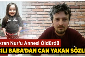 Annesinin öldürdüğü Şükran Nur’un babası: 'Kızımı görmeyi umarken cenazesini aldım'