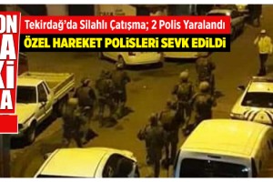 Tekirdağ’da iki grup arasında silahlı çatışma: 2 polis yaralı