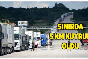 Bulgaristan sınırında TIR'lar 5 kilometrelik kuyruk oluşturdu