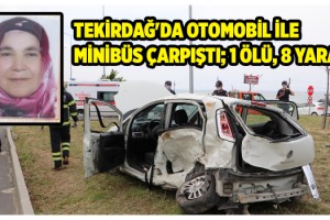 Tekirdağ'da otomobil ile minibüs çarpıştı: 1 ölü, 8 yaralı