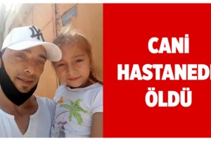 Ayrıldığı eşi ve kızını öldürüp, intihara kalkışan zanlı da hayatını kaybetti