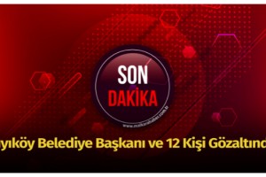 Kıyıköy Belediye Başkanı ve 12 kişi gözaltında
