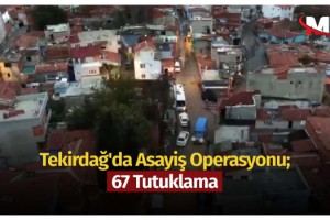 Tekirdağ'da asayiş operasyonu; 67 tutuklama