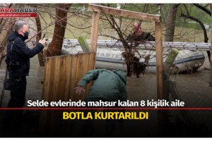 Selde evlerinde mahsur kalan 8 kişilik aile, botla kurtarıldı