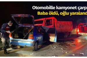 Otomobille kamyonet çarpıştı: Baba öldü, oğlu yaralandı