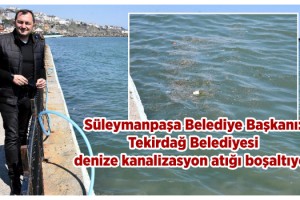 Süleymanpaşa Belediye Başkanı: Tekirdağ Belediyesi denize kanalizasyon atığı boşaltıyor