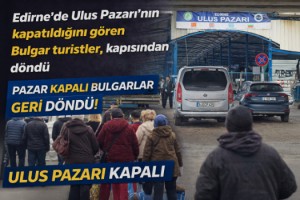 Edirne’de Ulus Pazarı’nın kapatıldığını gören Bulgar turistler, kapısından döndü
