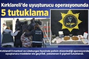Kırklareli'de uyuşturucu operasyonunda 5 tutuklama