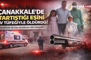 Çanakkale'de tartıştığı eşini av tüfeğiyle öldürdü