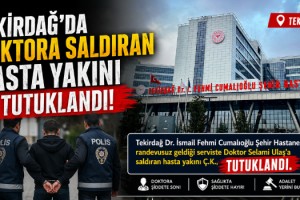 Tekirdağ'da doktora saldıran hasta yakını tutuklandı