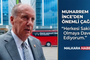 Muharrem İnce: Herkesi sakin olmaya davet ediyorum