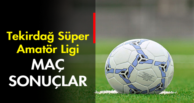 TEKİRDAĞ SÜPER AMATÖR LİG 2. HAFTA SONUÇLARI SONUÇLARI