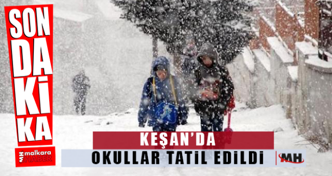 Son dakika... Keşan'da yarın okullar tatil