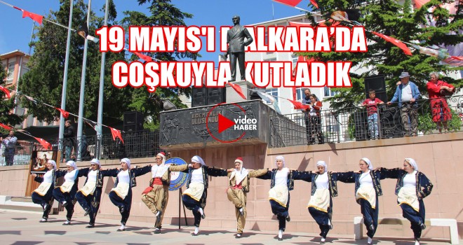 19 Mayıs'ı Malkara’da Coşkuyla Kutladık