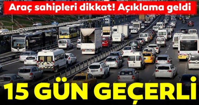 Araç Sahipleri Dikkat! 15 Gün Geçerli Olacak