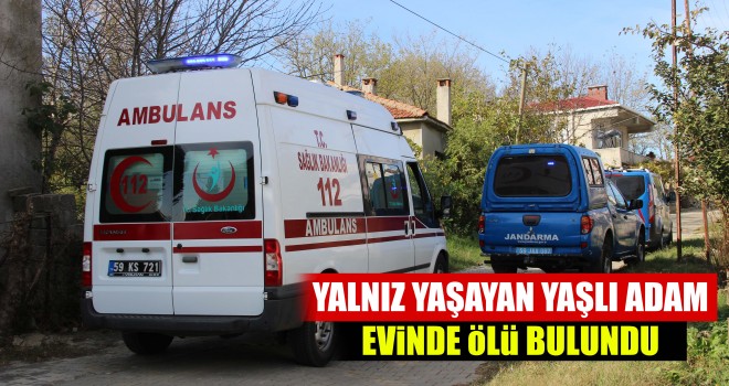 YAŞLI ADAM EVİNDE ÖLÜ BULUNDU