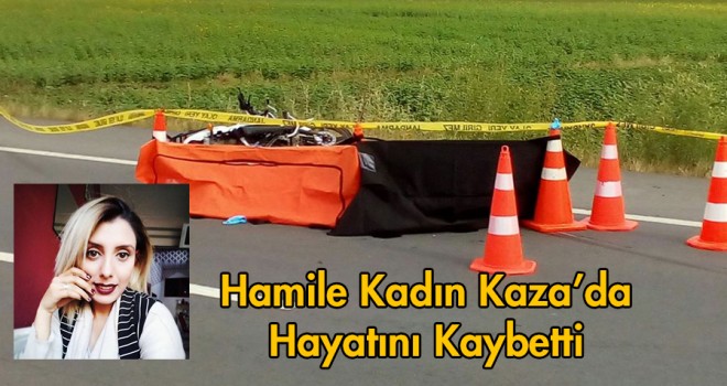 Hamile Kadın Trafik Kazasında Hayatını Kaybetti
