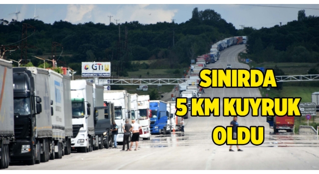 Bulgaristan sınırında TIR'lar 5 kilometrelik kuyruk oluşturdu